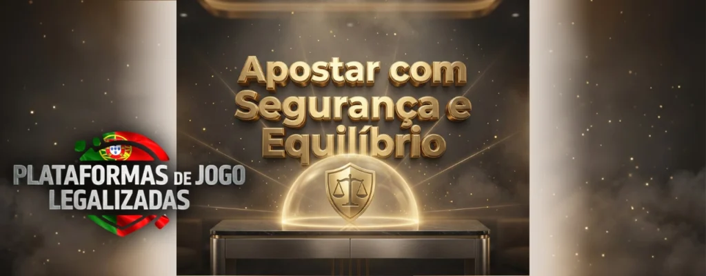Apostas online seguras e equilibradas em Portugal